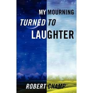  My Mourning Turned to Laughter (9781432760823) Robert 
