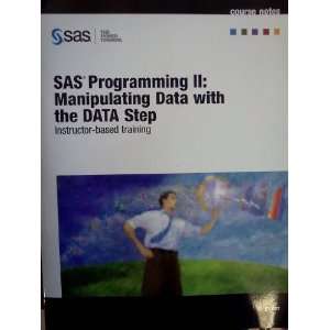  SAS Programming II Manipulating Data with the DATA Step 