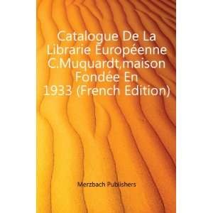  Catalogue De La Librarie EuropÃ©enne C.Muquardt,maison 