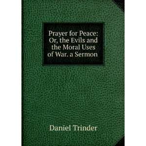 Prayer for Peace Or, the Evils and the Moral Uses of War. a Sermon 