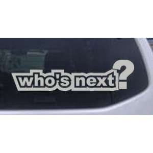 Whos Next Funny Car Window Wall Laptop Decal Sticker    Silver 16in X 