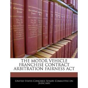  THE MOTOR VEHICLE FRANCHISE CONTRACT ARBITRATION FAIRNESS 