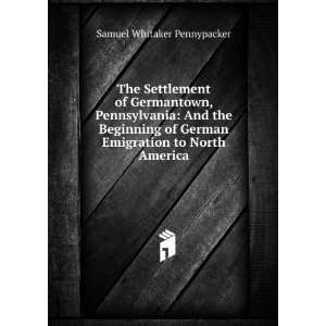   German Emigration to North America Samuel Whitaker Pennypacker Books
