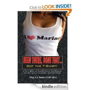 BEEN THERE, DONE THAT, GOT THE T SHIRT A Fifth Book of Marine Corps 