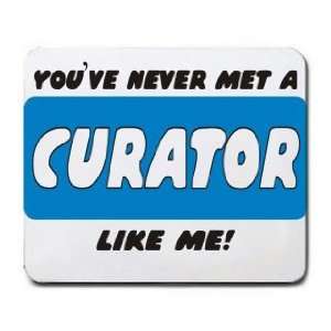    YOUVE NEVER MET A CURATOR LIKE ME Mousepad