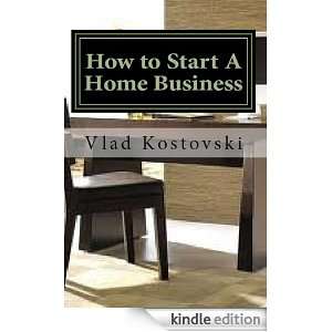 How To Start A Home Based Business Vlad Kostovski  Kindle 