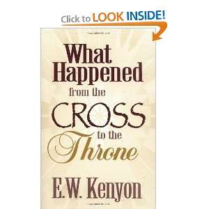   Happened From The Cross To The Throne [Paperback] E. W. Kenyon Books
