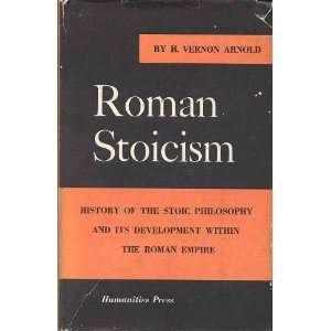 Roman Stoicism Being Lectures on the History of the Stoic Philosophy 
