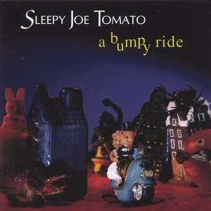  Bumpy Ride Sleepy Joe Tomato Music