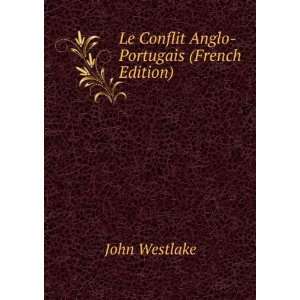  Le Conflit Anglo Portugais (French Edition) John Westlake 