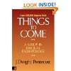 Things to Come A Study in Biblical Eschat by J. Dwight Pentecost
