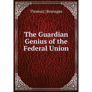    The Guardian Genius of the Federal Union Thomas] [Branagan Books