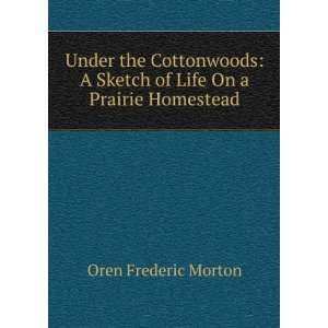   Sketch of Life On a Prairie Homestead Oren Frederic Morton Books