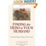 Finding the Hero in Your Husband Surrendering the Way God Intended by 