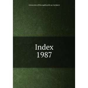  Index. 1987 University of Massachusetts at Amherst Books