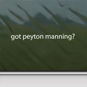  Got Peyton Manning? White Sticker Football Laptop Vinyl 