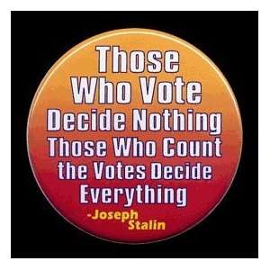 Button with Pin Back Those Who Vote Decide Nothing. Those Who Count 