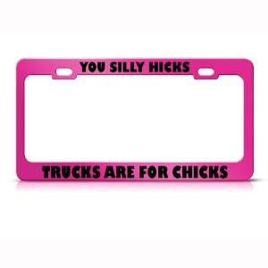 You Silly Hicks Trucks For Chicks Humor Funny Metal license plate 