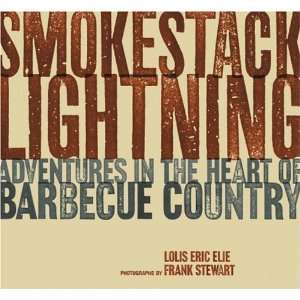  Smokestack Lightning Adventures in the Heart of Barbecue 