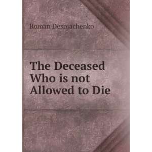  The Deceased Who is not Allowed to Die Roman Desniachenko 