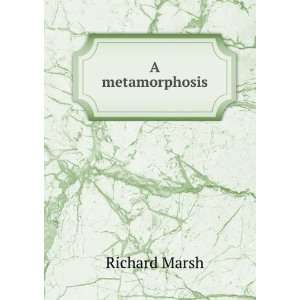  A metamorphosis Richard Marsh Books