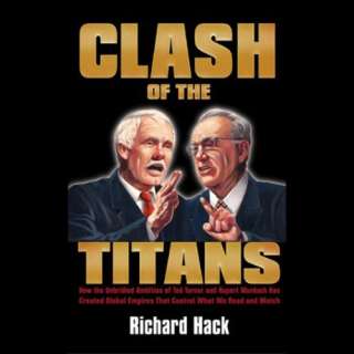 Clash of the Titans How the Ambition of Ted Turner and Rupert Murdoch 