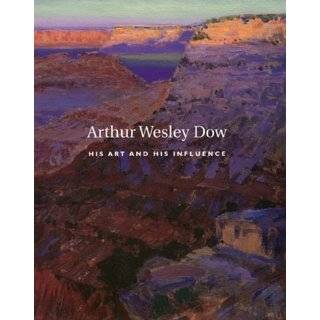  Wesley Dow, 1857 1922 His Art and His Influence by Arthur W. Dow 