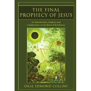  The Final Prophecy of Jesus An Introduction, Analysis and 