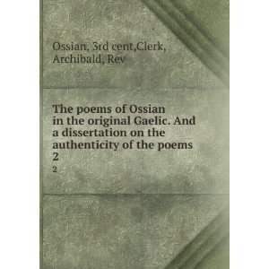  The poems of Ossian in the original Gaelic. And a 