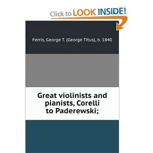 Great violinists and pianists, Corelli to Paderewski;