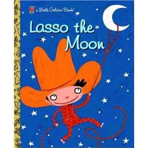 Lasso the Moon (Little Golden Book) [Hardcover] Trish 