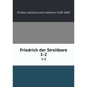   der Streitbare. 1 2 Karoline (von Greiner) 1769 1843 Pichler Books