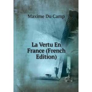  La Vertu En France (French Edition) Maxime Du Camp Books