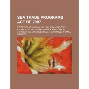  SBA Trade Programs Act of 2007 report (to accompany H.R 