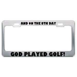 And On The 8Th Day God Played Golf Sport Sports Metal License Plate 