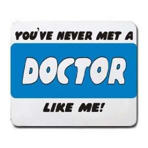  YOUVE NEVER MET A DOCTOR LIKE ME Mousepad Office 