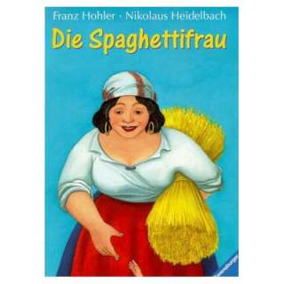 Die Spaghettifrau. ( Ab 10 J.)  Franz Hohler, Nikolaus 