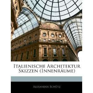 Italienische Architektur Skizzen (Innenrume)  Alexander 