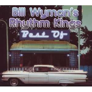 The Best of Bill WymanS Rhythm Kings BillS Rhythm Kings Wyman 