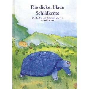 Die dicke, blaue Schildkröte (Bilderbuch)  Daniel Farmer 