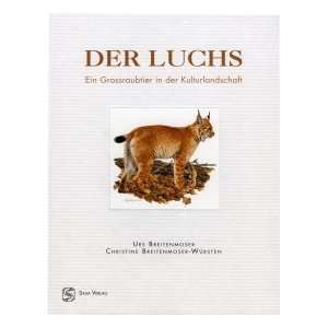 Der Luchs. Ein Grossraubtier in der Kulturlandschaft  Urs 