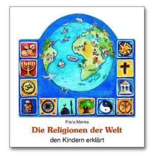 Die Religionen der Welt den Kindern erklärt  Franz Menke 