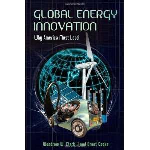  Global Energy Innovation Why America Must Lead [Hardcover 