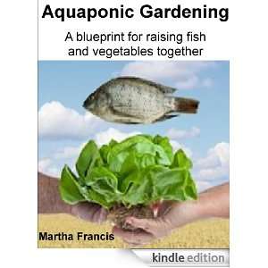 Aquaponic Gardening Learn How To Grow A Garden That Produces Fish And 