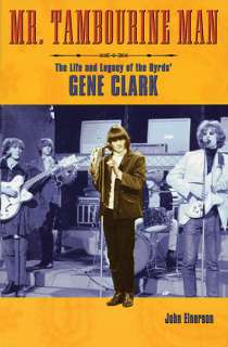 Mr. Tambourine Man The Byrds Gene Clark Biography Book  