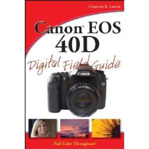 Canon EOS 40D Digital Field Guide [CANON EOS 40D DIGITAL 
