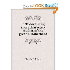   character studies of the great Elizabethans Edith L Elias Books