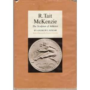   Tait McKenzie The Sculptor of Athletes Andrew J. Kozar Books