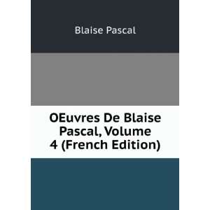   De Blaise Pascal, Volume 4 (French Edition) Blaise Pascal Books