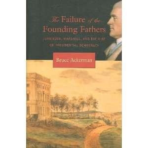  The Failure of the Founding Fathers Bruce Ackerman Books